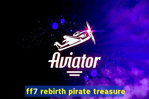 ff7 rebirth pirate treasure